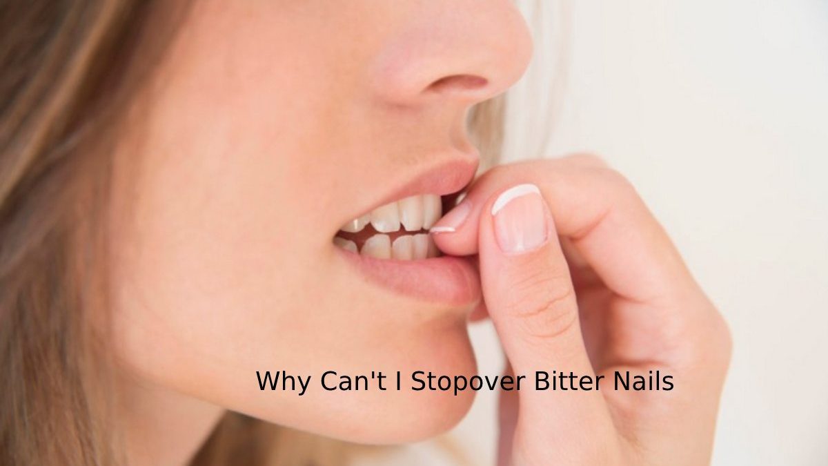 Why Can’t I Stopover Bitter Nails?