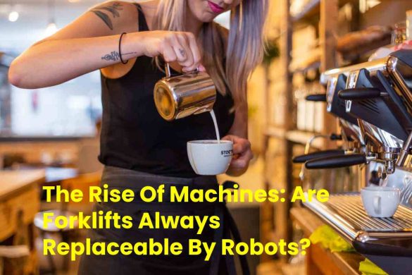 The Rise Of Machines_ Are Forklifts Always Replaceable By Robots_ 2022