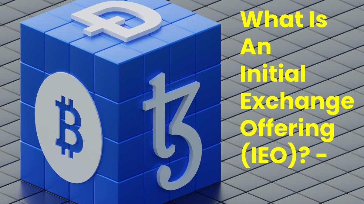 What Is An Initial Exchange Offering (IEO)?
