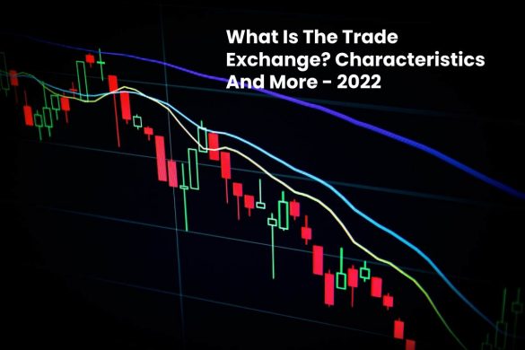 What Is The Trade Exchange_ Characteristics And More - 2022