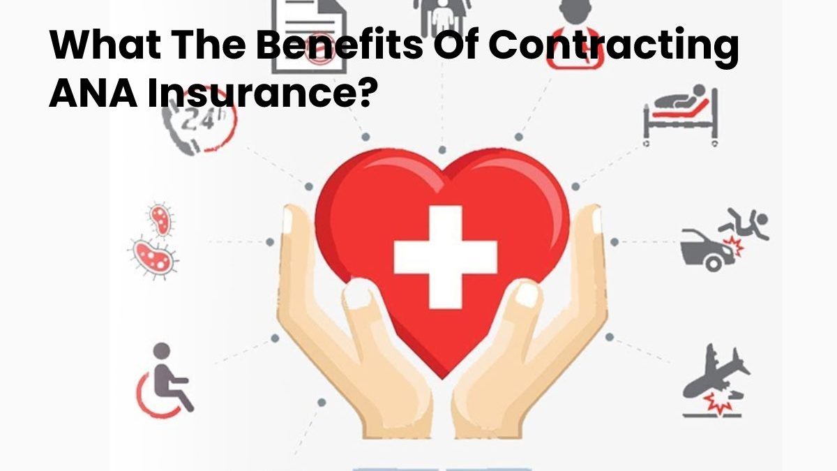 ANA Insurance – What The Benefits Of Contracting ANA Insurance?