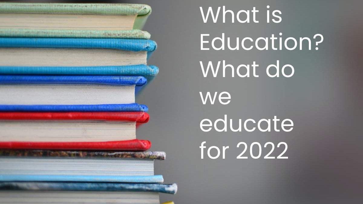 What is Education? What do we educate for