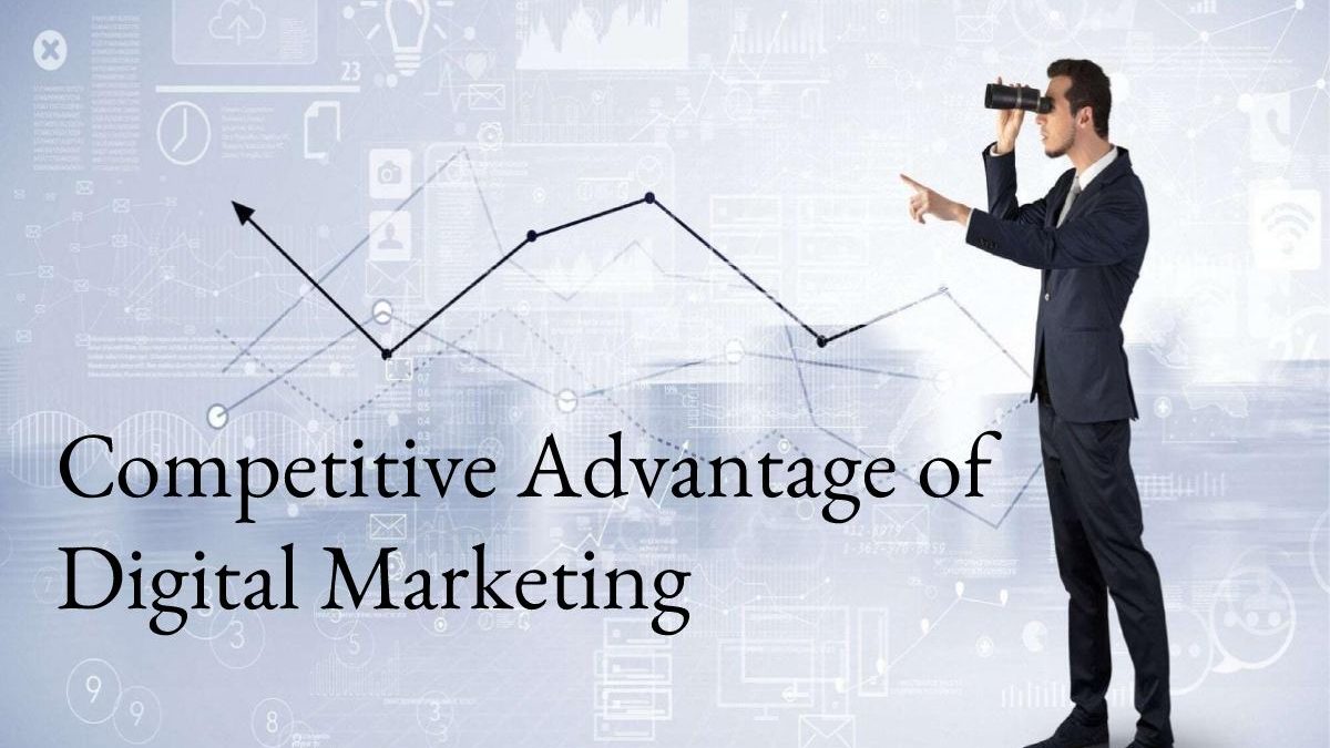 Competitive Advantage of Digital Marketing – Sources, and Types