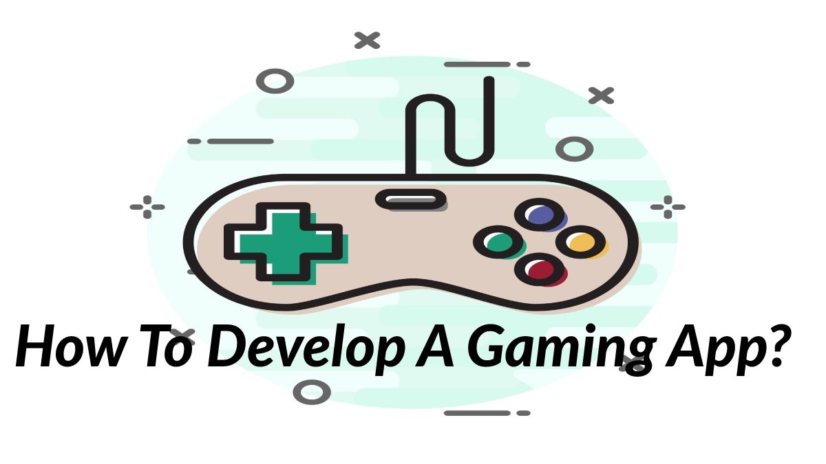How To Develop A Gaming App?