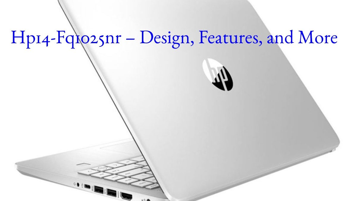 Hp14-Fq1025nr – Design, Features, and More