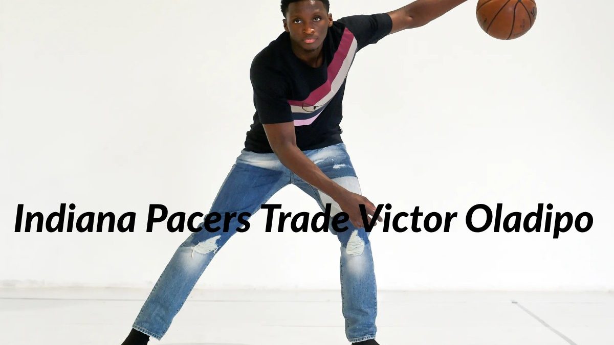 Indiana Pacers Trade Victor Oladipo