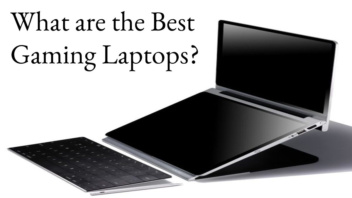 What are the Best Gaming Laptops?