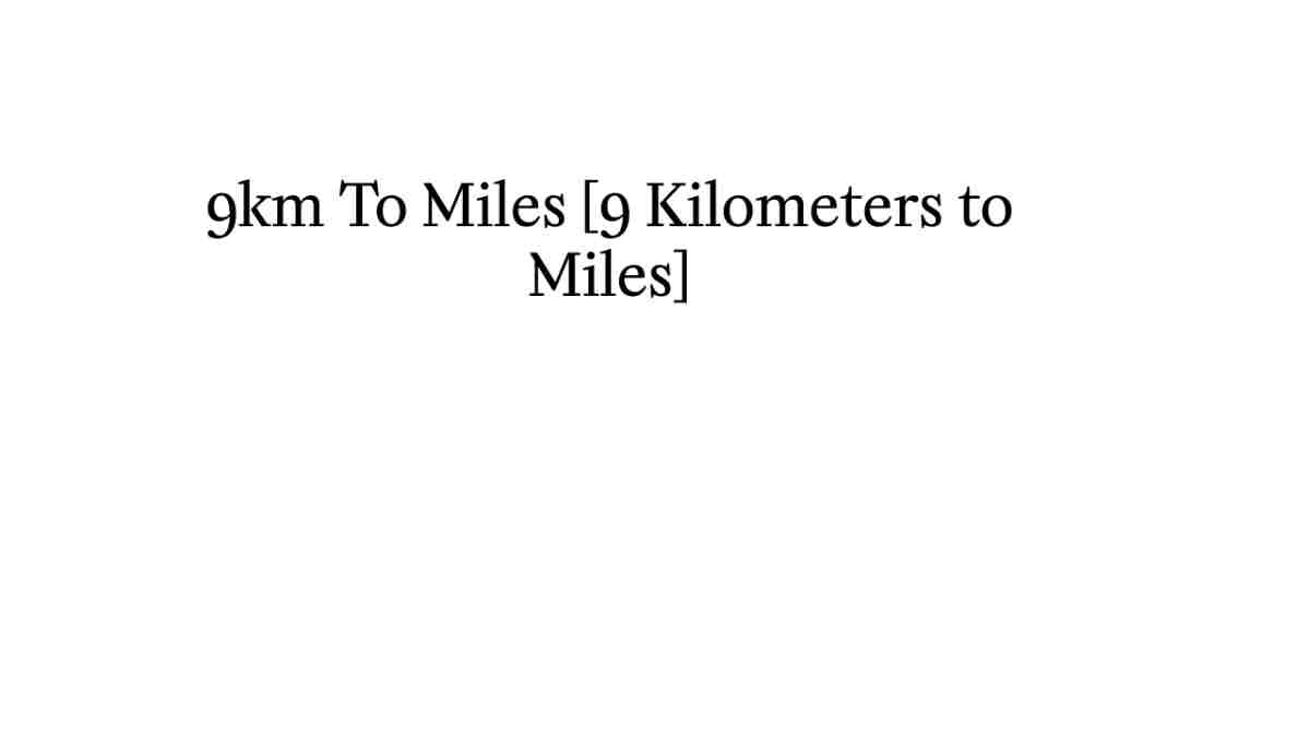 9km To Miles [9 Kilometers to Miles]