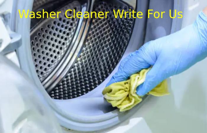 Washer Cleaner Write for Us.
