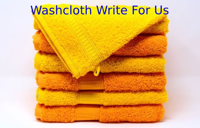 Washcloth Write for Us