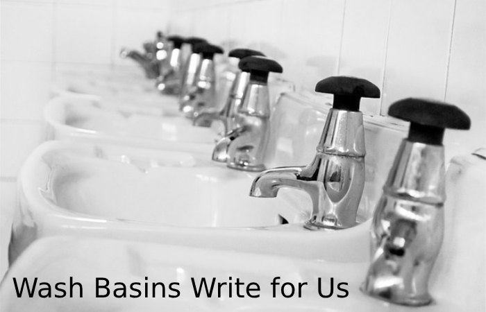 Wash Basins Write for Us
