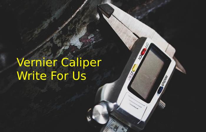 Vernier Caliper Write for Us.