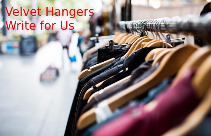 Velvet Hangers Write for Us.