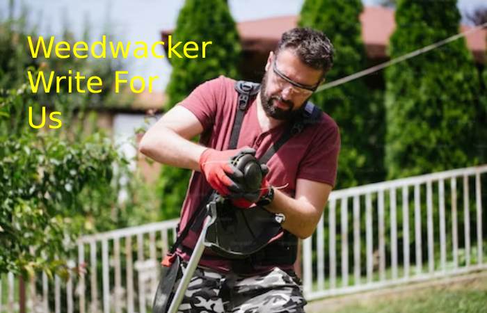 Weedwacker Write for Us.