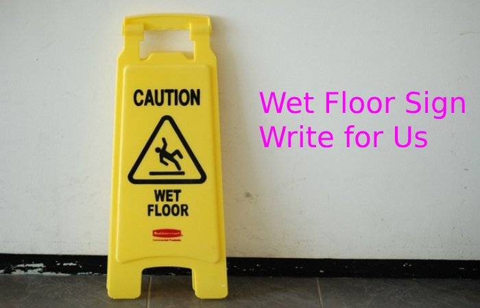 Wet Floor Sign Write for Us.