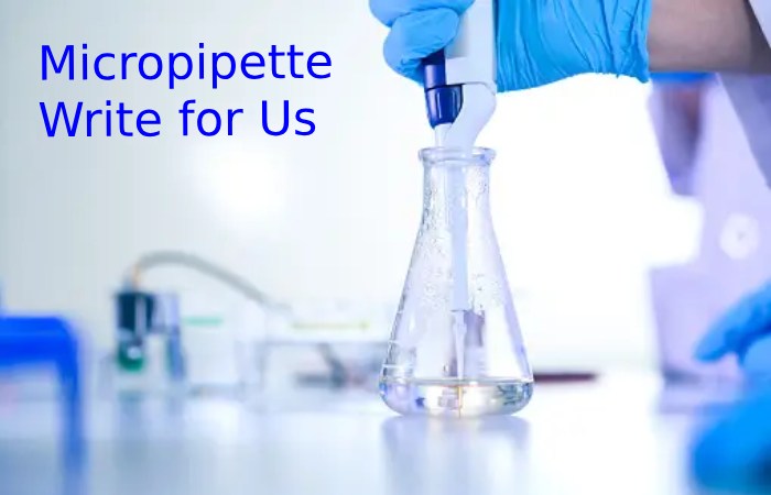 Micropipette Write for Us