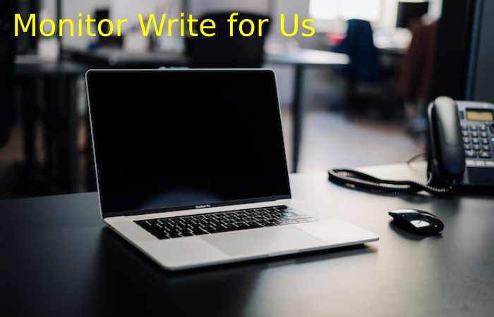 Monitor Write for Us.