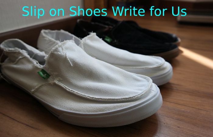 Slip on Shoes Write for Us.