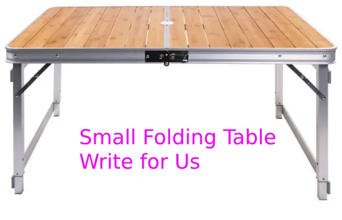 Small Folding Table Write for Us