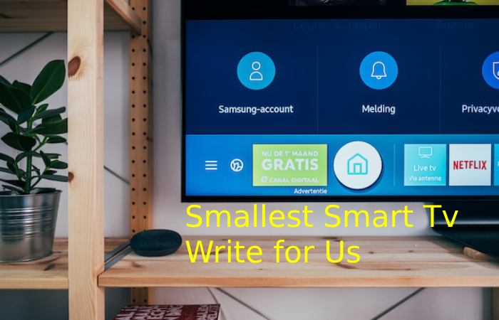 Smallest Smart Tv Write for Us