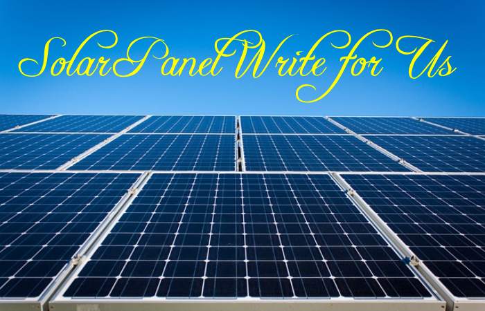 Solar Panel Write for Us