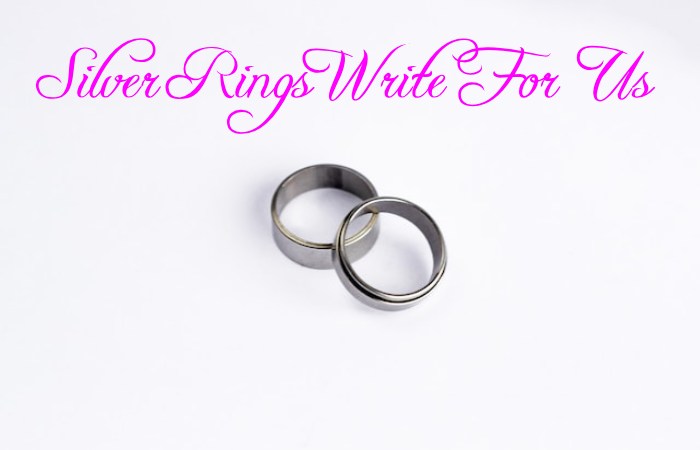 Silver Rings Write for Us