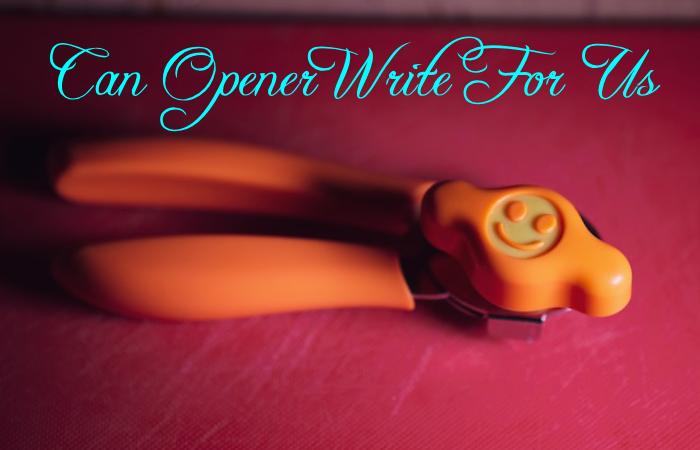 Can Opener Write for Us