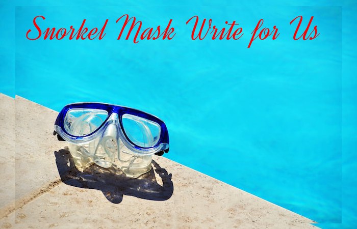 Snorkel Mask Write for Us