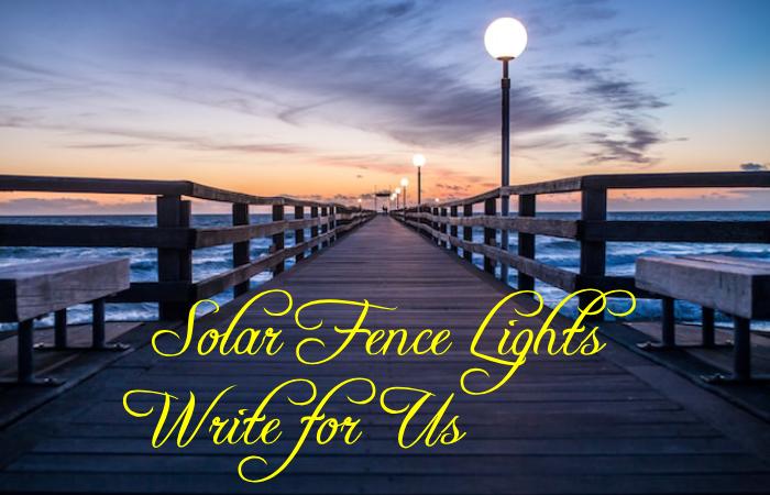 Solar Fence Lights Write for Us