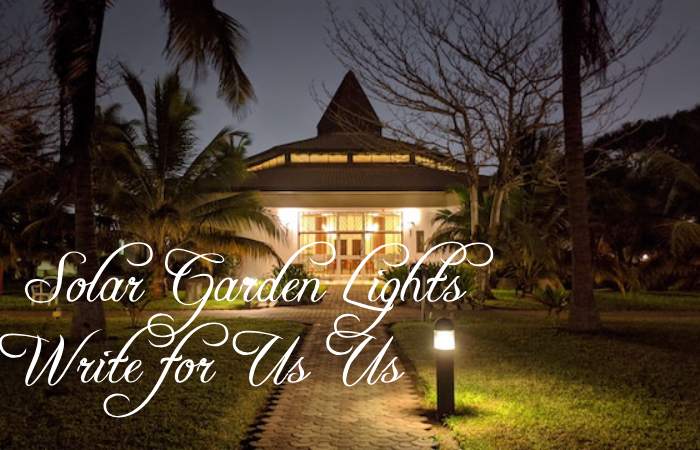 Solar Garden Lights Write for Us