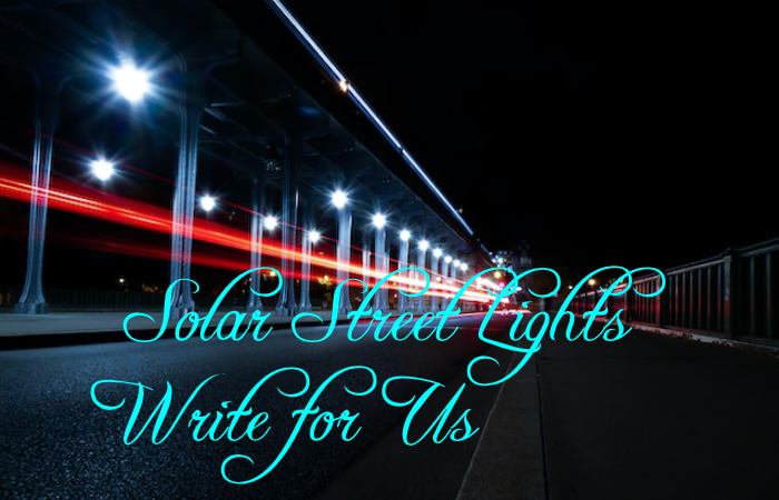 Solar Street Lights Write for Us
