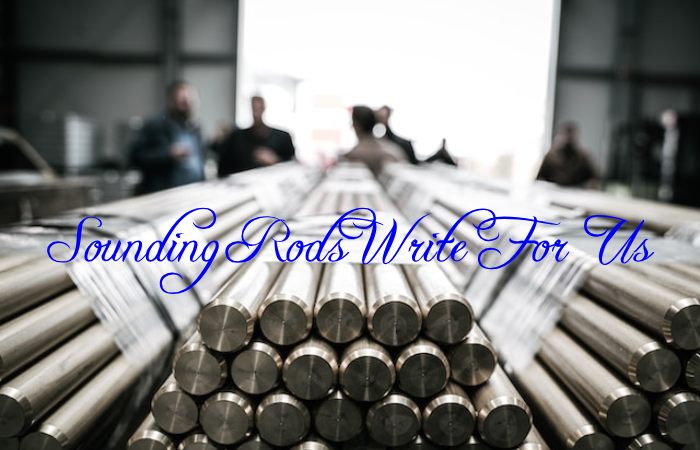 Sounding Rods Write for Us