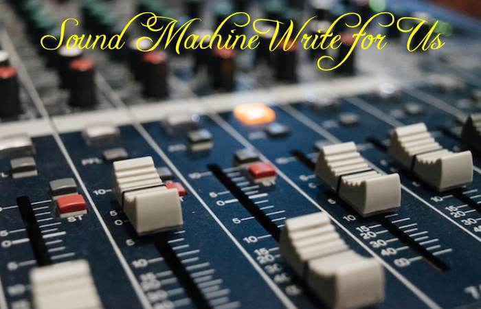 Sound Machine Write for Us