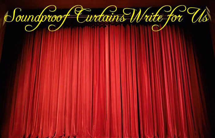 Soundproof Curtains Write for Us