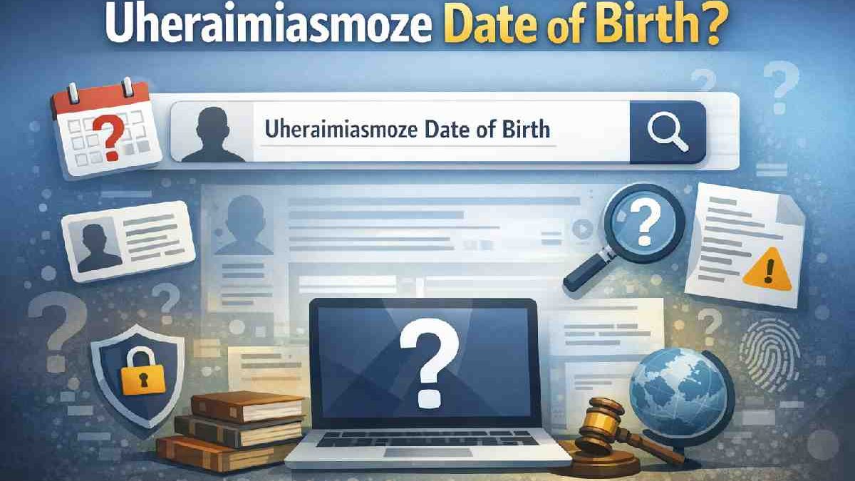 Uheraimiasmoze Date of Birth – What You Need to Know